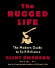 The Rugged Life : The Modern Homesteading Guide to Self-Reliance - Book