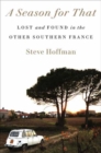 A Season for That : Lost and Found in the Other Southern France - Book