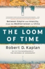 The Loom of Time : Between Empire and Anarchy, from the Mediterranean to China - Book
