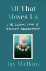 All That Moves Us : A Pediatric Neurosurgeon, His Young Patients, and Their Stories of Grace and Resilience - Book