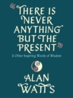 There Is Never Anything but the Present - eBook