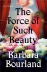The Force Of Such Beauty : A Novel - Book