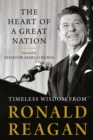 The Heart Of A Great Nation : Timeless Wisdom from Ronald Reagan - Book