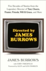 Directed by James Burrows : Five Decades of Stories from the Legendary Director of Taxi, Cheers, Frasier, Friends, Will & Grace, and More - Book