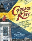 Courage Like Kate : The True Story of a Girl Lighthouse Keeper  - Book
