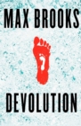 Devolution:  A Firsthand Account of the Rainier Sasquatch Massacre : A Firsthand Account of the Rainier Sasquatch Massacre - Max Brooks - eBook