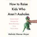 How to Raise Kids Who Aren't Assholes - eAudiobook