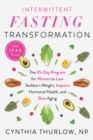 Intermittent Fasting Transformation : The 45-Day Program for Women to Lose Stubborn Weight, Improve Hormonal Health, and Slow Aging - Book