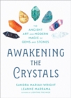 Awakening the Crystals : The Ancient Art and Modern Magic of Gems and Stones - Book