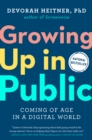 Growing Up in Public : Coming of Age in a Digital World - Book