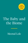 The Baby And The Biome : How the Tiny World Inside Your Child Holds the Secret to their Health - Book