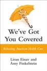 We've Got You Covered : Rebooting American Health Care - Book