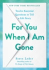 For You When I Am Gone : Twelve Essential Questions to Tell a Life Story - Book