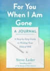 For You When I Am Gone: A Journal : A Step-by-Step Guide to Writing Your Ethical Will - Book