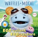 Egg-cellent Egg-venture (Waffles + Mochi) - Book