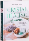 Crystal Healing for Women - Gift Edition : A Modern Guide to the Power of Crystals for Renewed Energy, Strength, and Wellness - Book