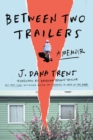 Between Two Trailers : A Memoir - Book