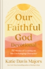 Our Faithful God Devotional : 52 Weeks of Leaning on His Unchanging Character - Book