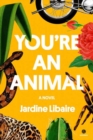 You're an Animal : A Novel - Book
