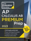 Princeton Review AP Calculus AB Premium Prep, 2023 : 8 Practice Tests + Complete Content Review + Strategies & Techniques - Book
