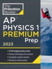 Princeton Review AP Physics 1 Premium Prep, 2023 : 5 Practice Tests + Complete Content Review + Strategies & Techniques - Book