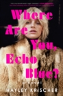 Where Are You, Echo Blue? : A Novel - Book