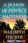 A Season of Perfect Happiness : A Novel - Book