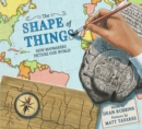 The Shape of Things : How Mapmakers Picture Our World - Book