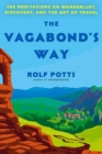 The Vagabond's Way : 366 Meditations on Wanderlust, Discovery, and the Art of Travel - Book