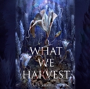 What We Harvest - eAudiobook