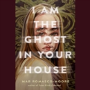 I Am the Ghost in Your House - eAudiobook