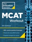 Princeton Review MCAT Workout, 5th Edition : 830+ Practice Questions & Passages for MCAT Scoring Success - Book