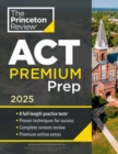 Princeton Review ACT Premium Prep, 2025 : 8 Practice Tests + Content Review + Strategies - Book