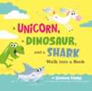 A Unicorn, a Dinosaur, and a Shark Walk into a Book - Book