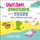 A Unicorn, a Dinosaur, and a Shark Were Riding a Bicycle - Book