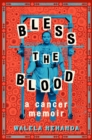 Bless the Blood : A Cancer Memoir - Book