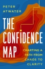 The Confidence Map : Charting a Path from Chaos to Clarity - Book