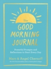 The Good Morning Journal : Powerful Prompts and Reflections to Start Every Day - Book