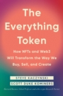 The Everything Token : How NFTs and Web3 Will Transform the Way We Buy, Sell, and Create - Book