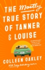 The Mostly True Story Of Tanner & Louise - Book
