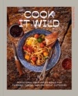 Cook It Wild : Sensational Prep-Ahead Meals for Camping, Cabins, and the Great Outdoors: A Cookbook - Book