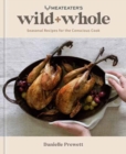 MeatEater's Wild + Whole : Seasonal Recipes for the Conscious Cook A Wild Game Cookbook - Book