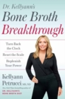 Dr. Kellyann's Bone Broth Breakthrough : Turn Back the Clock, Reset the Scale, Replenish Your Power  - Book