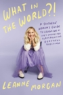 What in the World?! : A Southern Woman's Guide to Laughing at Life's Unexpected Curveballs and Beautiful Blessings - Book