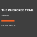 The Cherokee Trail : A Novel (Unabridged) - Book