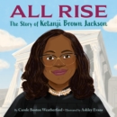 All Rise : The Story of Ketanji Brown Jackson - Book
