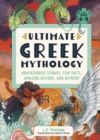 Ultimate Greek Mythology : Adventurous Stories, Fun Facts, Amazing History, and Beyond! - Book