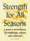 Strength for All Seasons : A Mom's Devotional of Powerful Verses and Prayers - Book