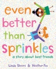 Even Better Than Sprinkles : A Story About Best Friends - Book