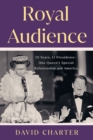 Royal Audience : 70 Years, 13 Presidents--One Queen's Special Relationship with America - Book